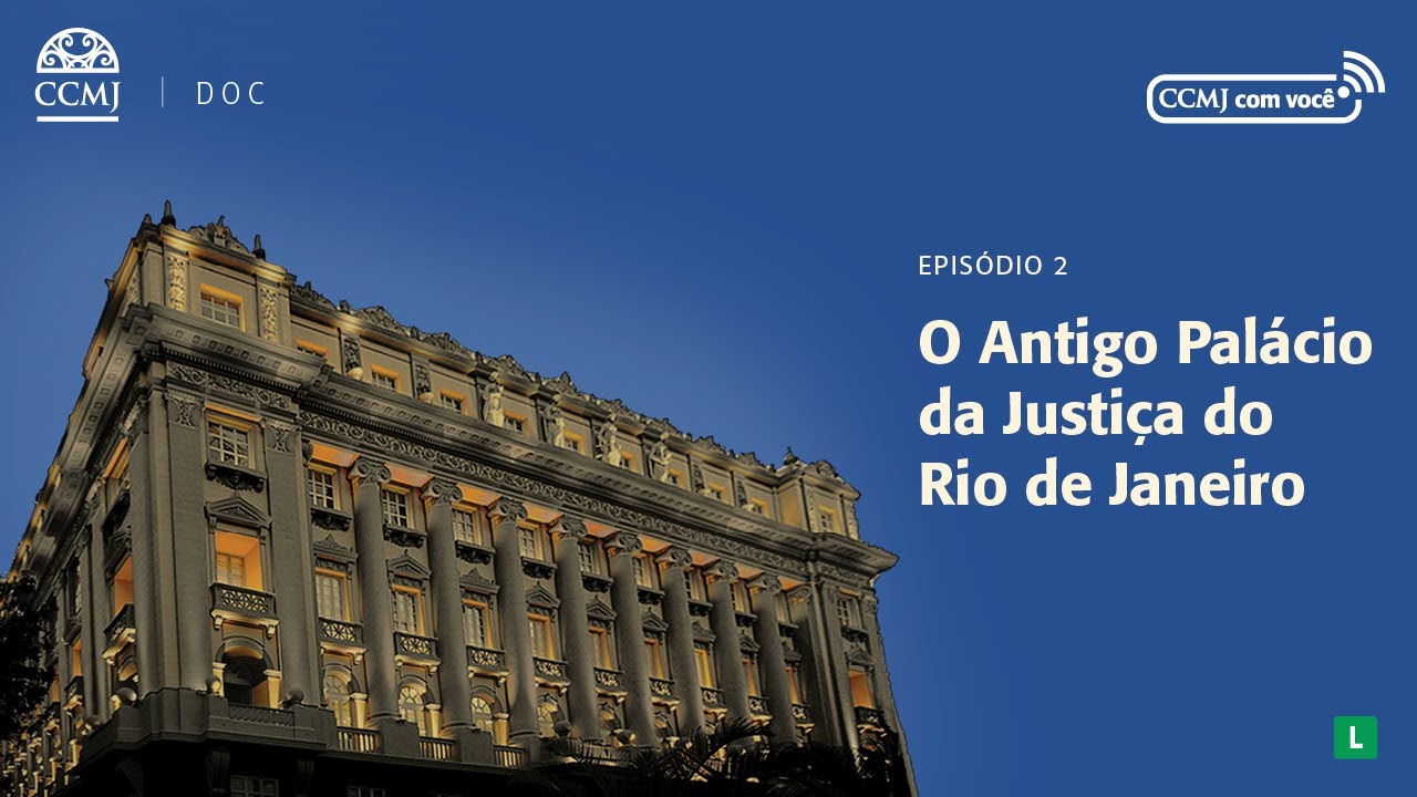 CCMJ Doc - O Antigo Palácio da Justiça do Rio