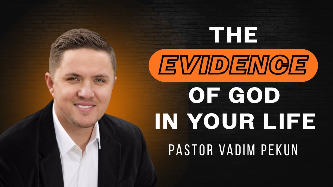 “The Evidence of God in Your Life” | Pastor Vadim Pekun | King’s Dallas