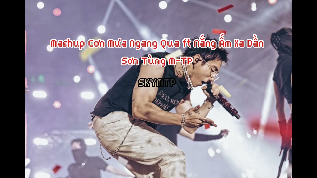 Mashup Cơn Mưa Ngang Qua ft Nắng Ấm Xa Dần Audio ( MODERN MUSIC FESTIVAL ) - Sơn Tùng M-TP