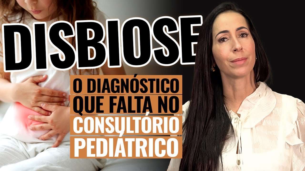 Disbiose Infantil: quando o pediatra precisa suspeitar da microbiota?