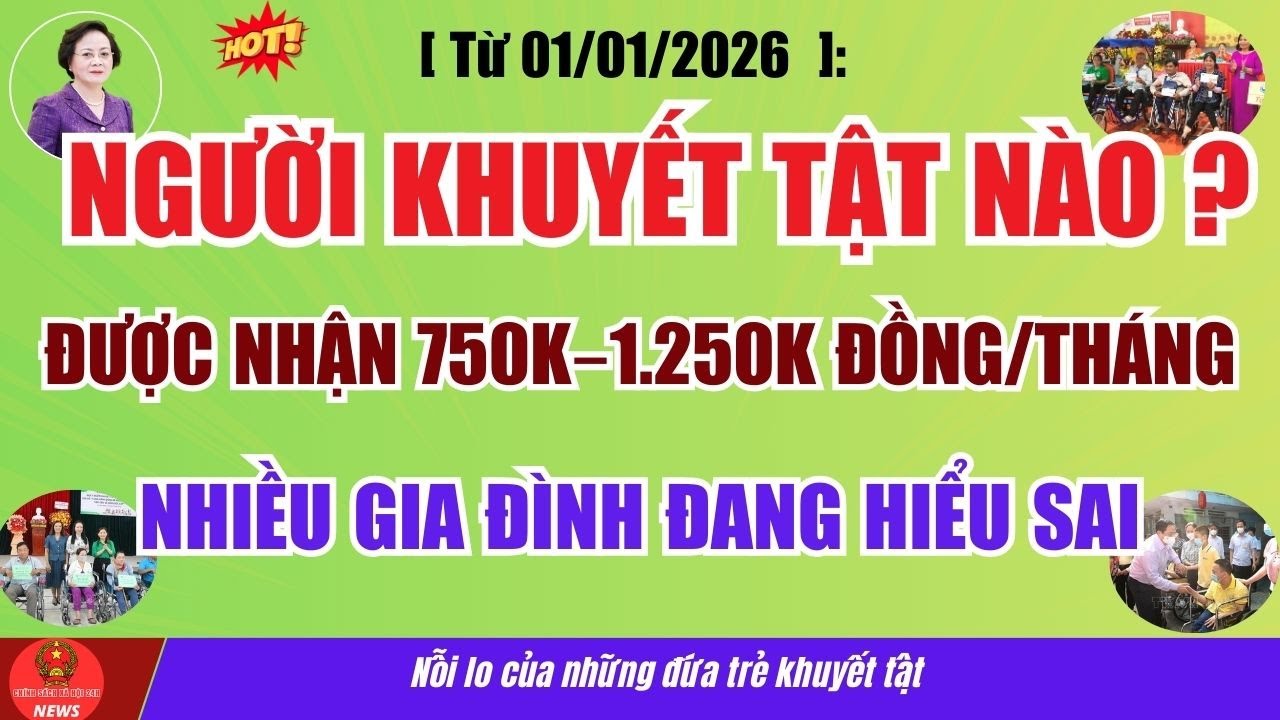 Từ 1/1/2026: Người Khuyết Tật Nào ĐƯỢC Nhận 750.000 – 1.250.000đ/Tháng Nhiều Gia Đình Đang Hiểu Sai