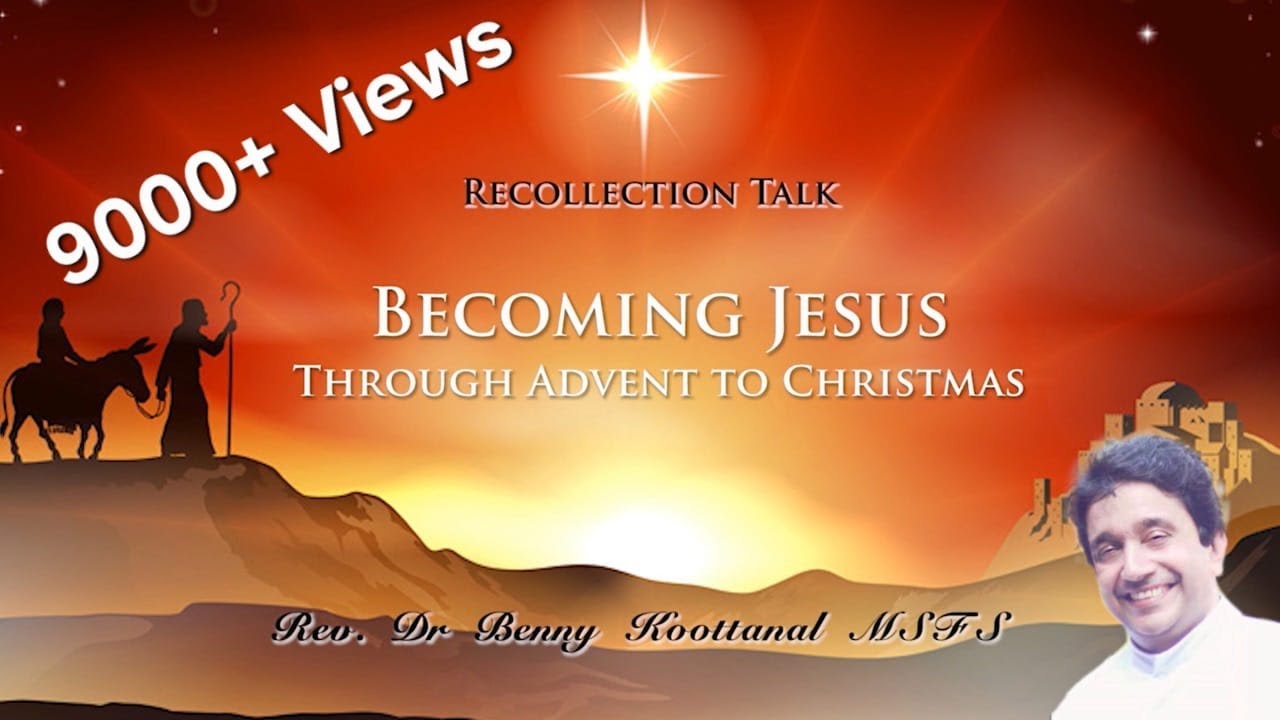 Recollection Talk: BECOMING JESUS - Through Advent to Christmas, Dr Benny Grigoriose Koottanal MSFS