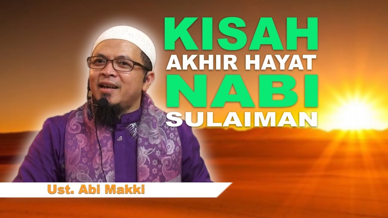 ustadz Abi Makki - Kisah Akhir Hayat Nabi Sulaiman