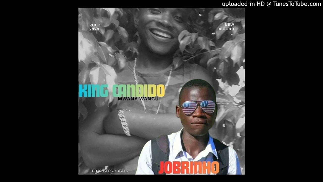 KING CANDIDO FT JOBRINHO....MWANA WANGU