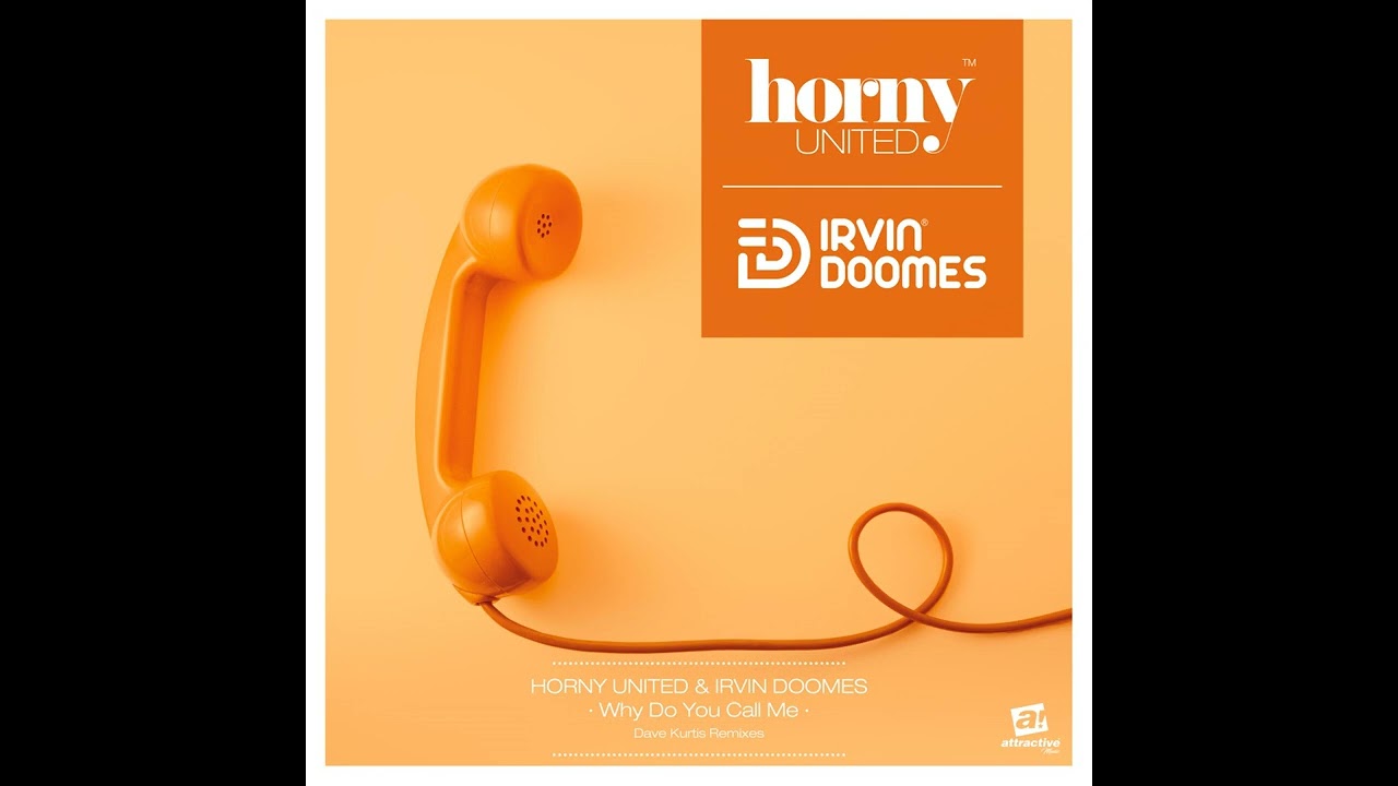 Horny United ft. Irvin Doomes – Why Do You Call Me (Dave Kurtis Remix / 2023)