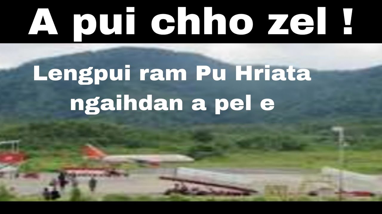 A pui chho zel dawn e ! Lengpui ram Pu Hriata ngaihdan a pel e !!! 