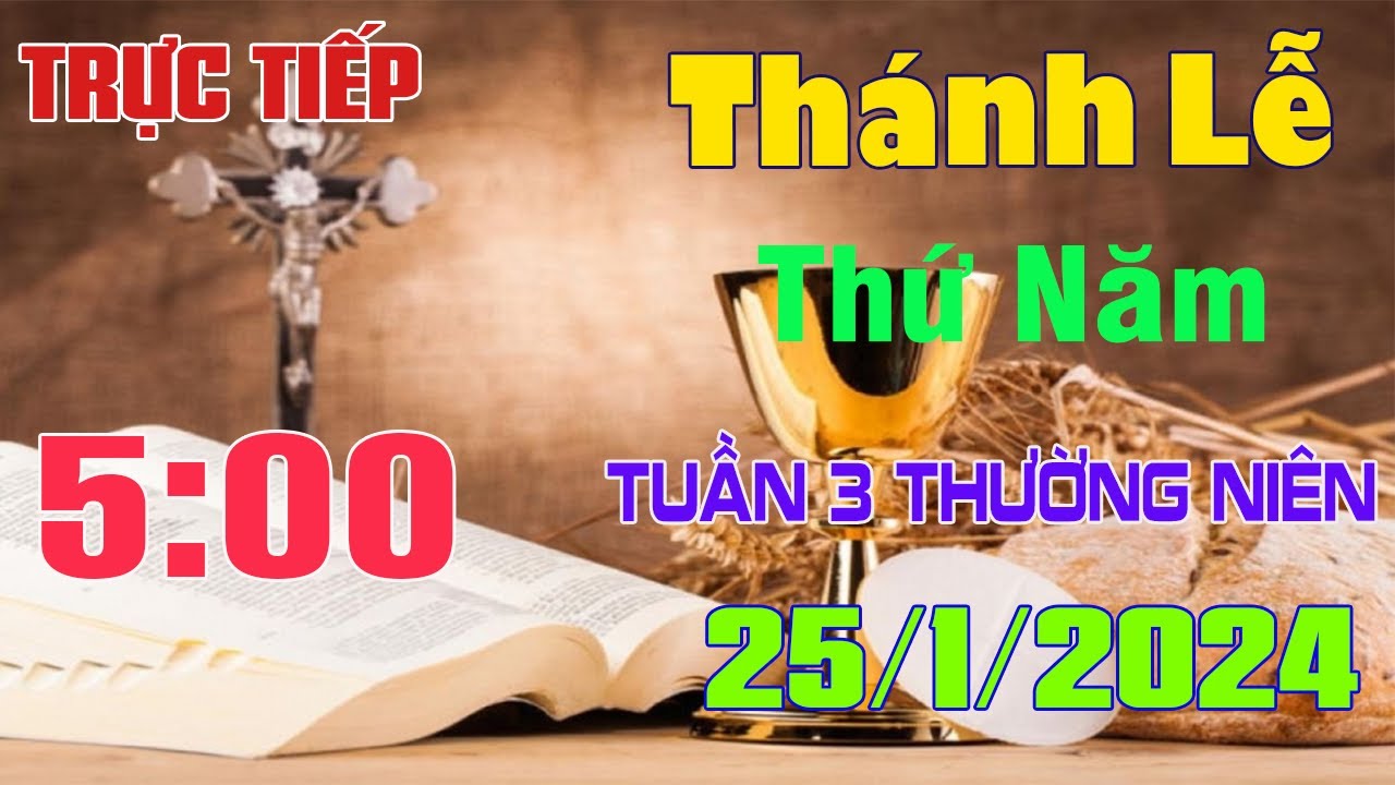 Thánh lễ trực tuyến  5h00  Hôm nay | Thứ Năm Tuần III Mùa Thường Niên   25 / 1 / 2024