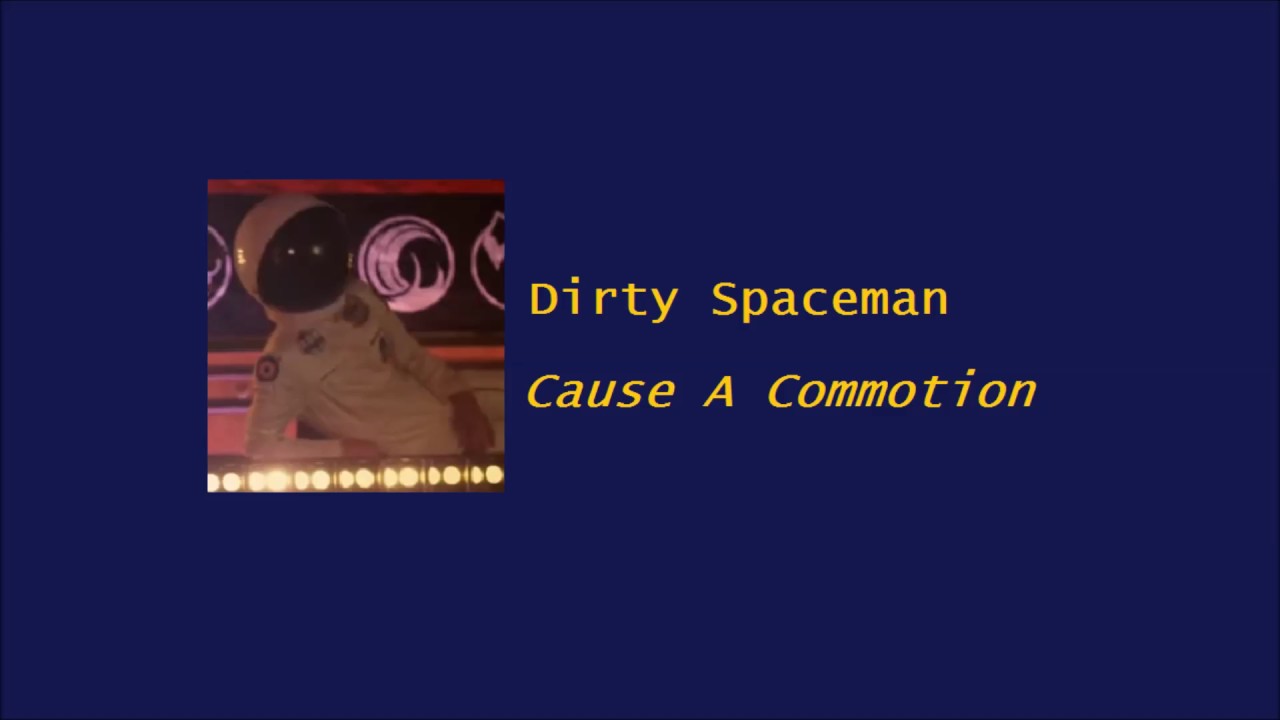 Dirty Spaceman - Cause A Commotion