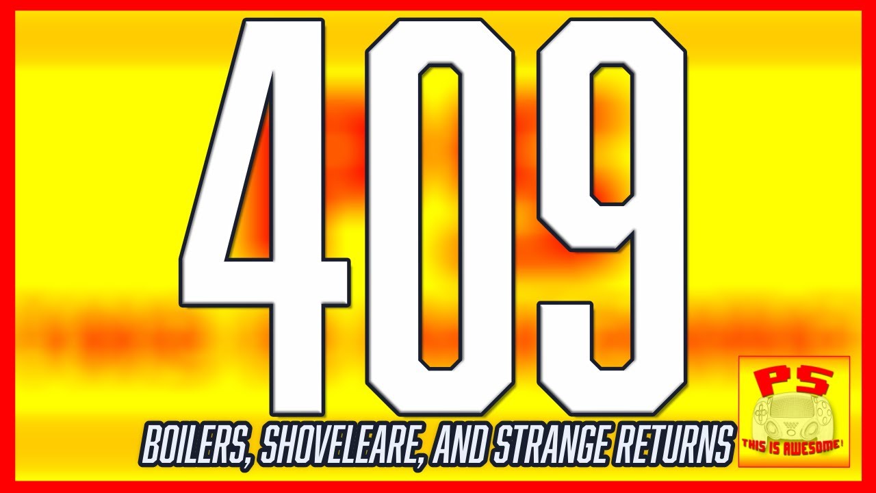 409 - Boilers, Shovelware, and Strange Returns