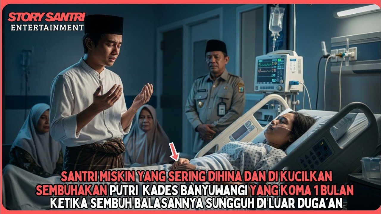 Santri Miskin Yang Sering Dihina, Sembuhkan putri Kades Dari Koma,Balasannya Sungguh Diluar Dugaan ?