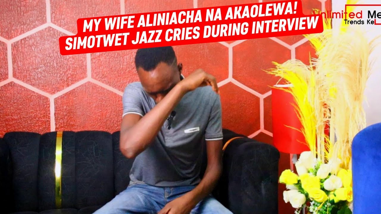 @simotwetjazzofficial   - CRIES DURING INTERVIEW. MY WIFE ALINIACHA NA AKAOLEWA - UMT_KE