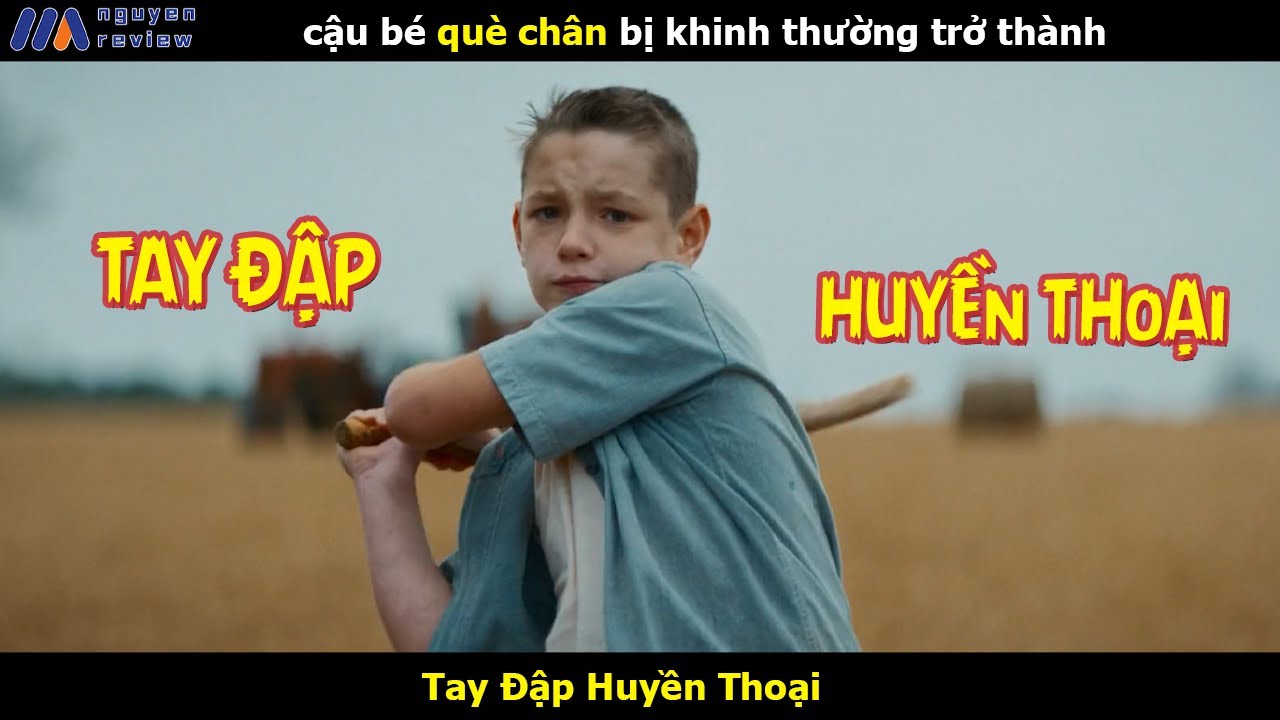 [Review Phim] Cậu bé Q.uè Ch.â.n bị k.hinh thường trở thành Tay Đập huyền thoại