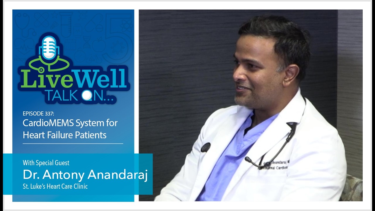 Ep. 337 - LiveWell Talk On...CardioMEMS System for Heart Failure Patients (Dr. Antony Anandaraj)