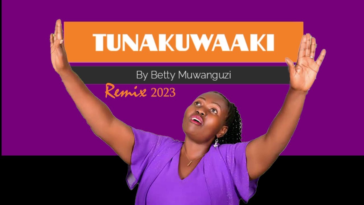 Tunakuwaaki Remix 2023 (Video Lyrics) - Betty Muwanguzi - Ugandan Gospel Music