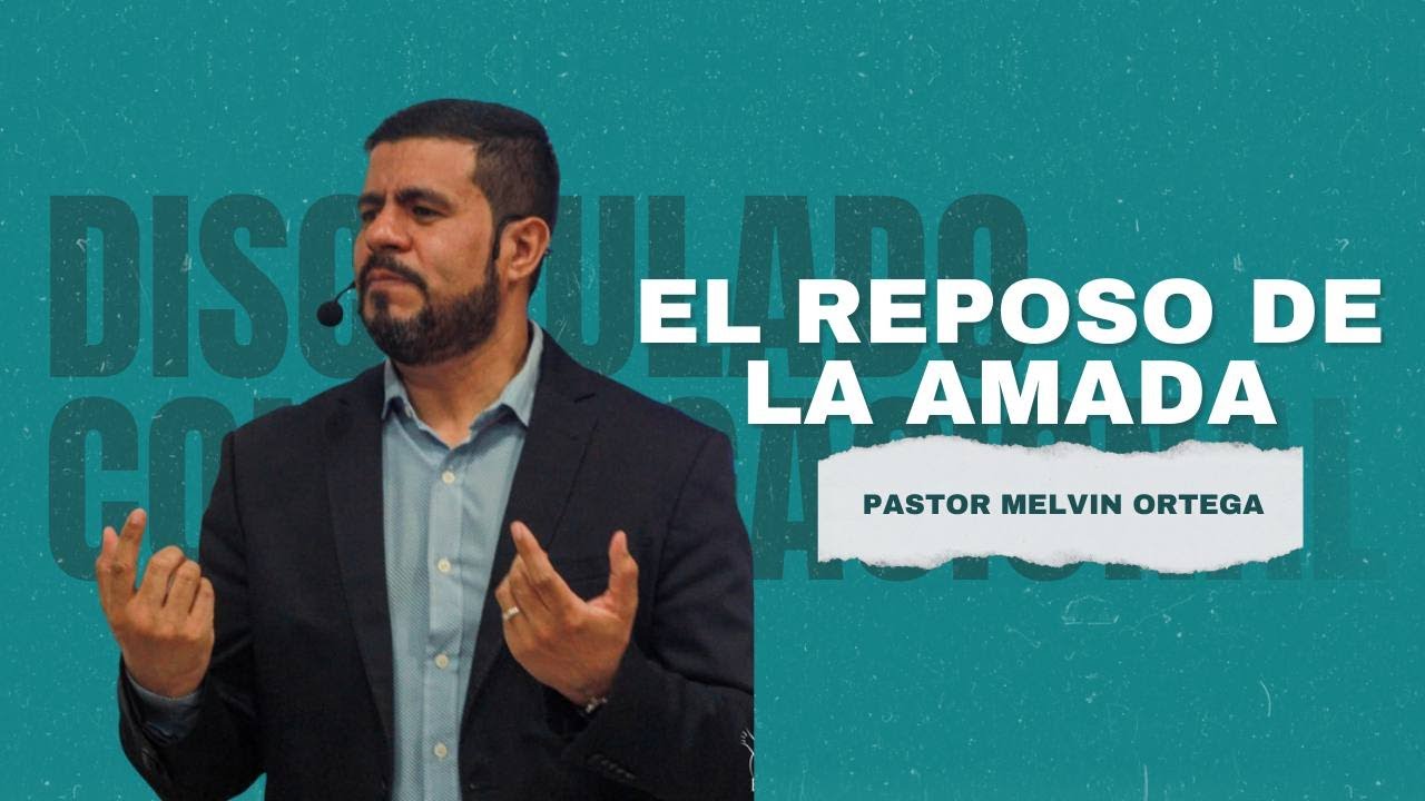 El reposo de la amada | martes 03 febrero | Pastor Melvin Ortega