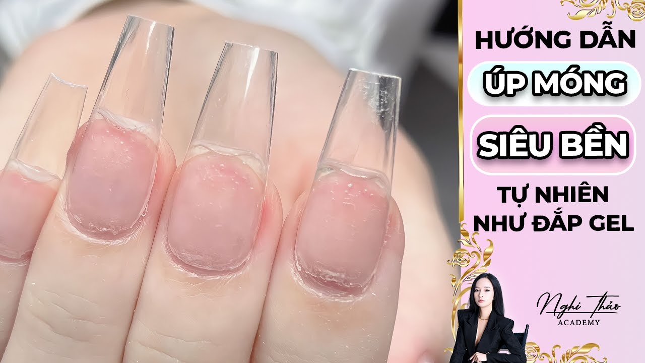 Hướng dẫn úp móng siêu bền, tự nhiên như đắp gel