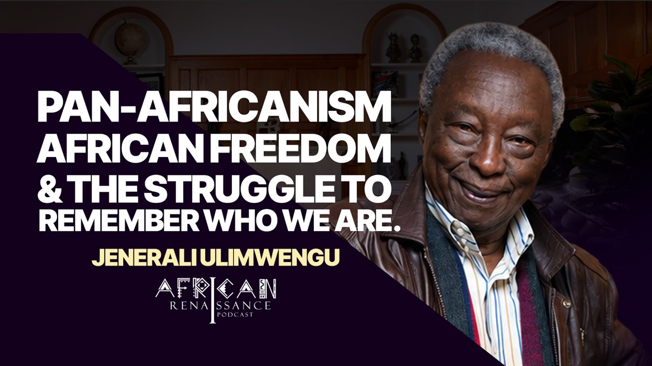 Episode 37 - Jenerali Ulimwengu: Pan-Africanism, African Freedom&The Struggle to Remember Who We Are