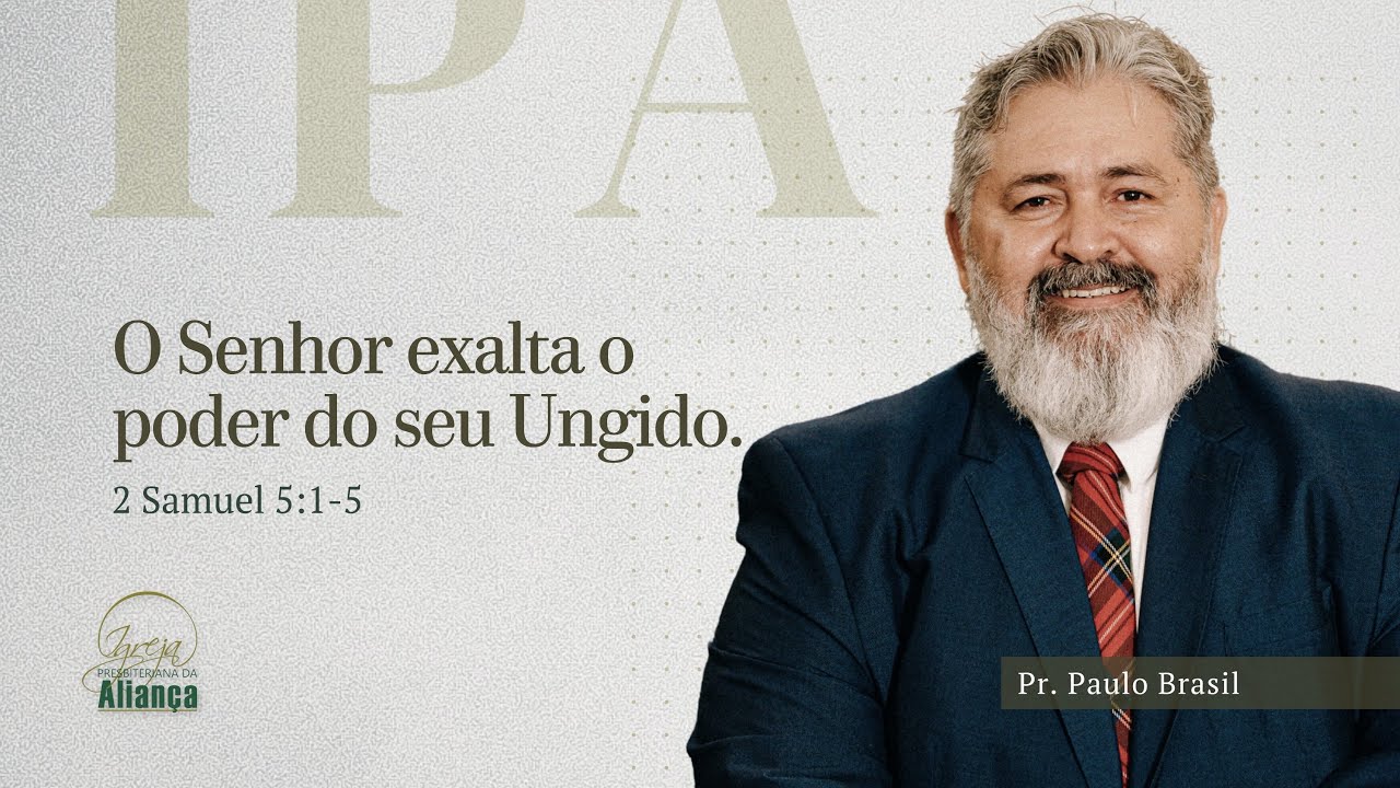 O Senhor exalta o poder do seu Ungido | 2 Samuel 5.1-5 | Pr. Paulo Brasil