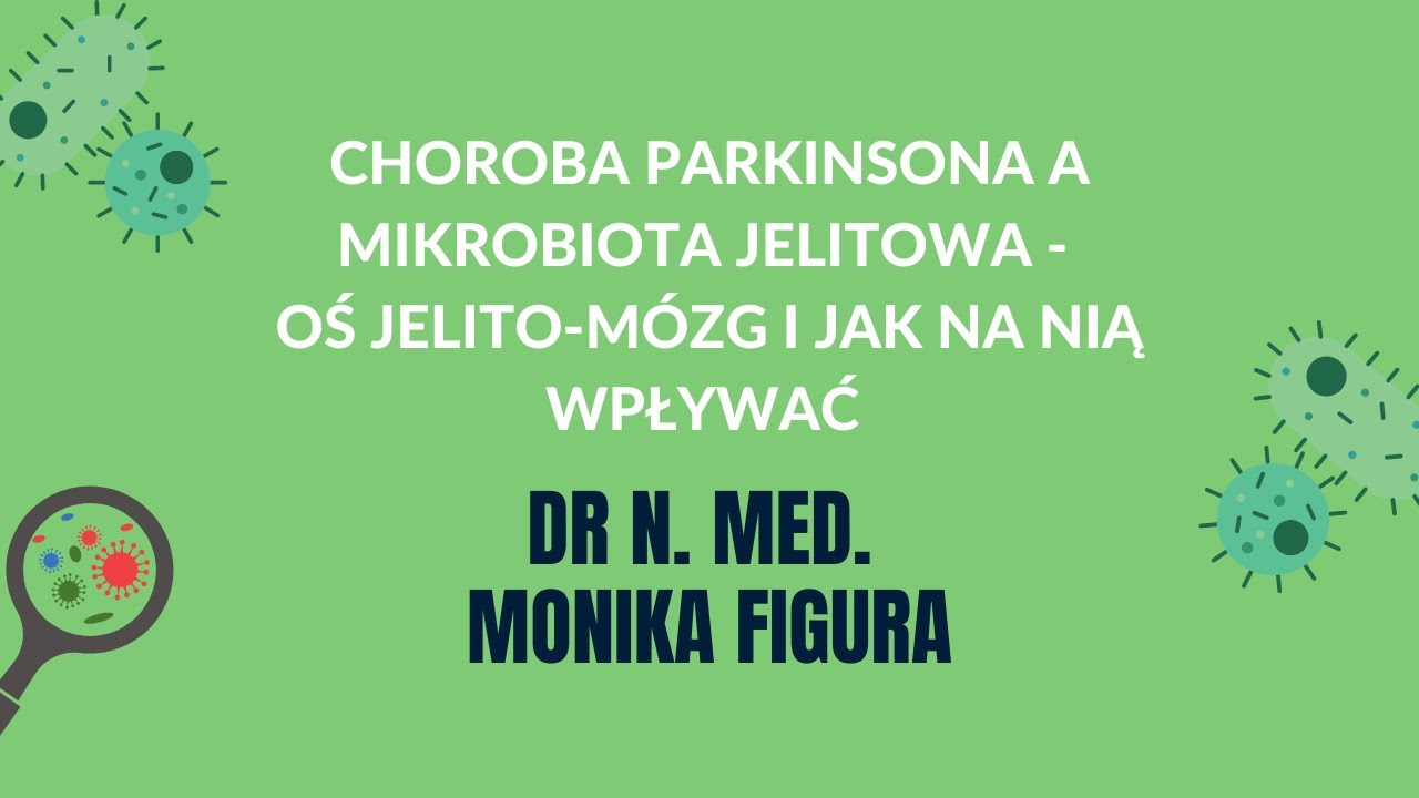 Choroba Parkinsona a mikrobiota jelitowa | Dr n. med. Monika Figura