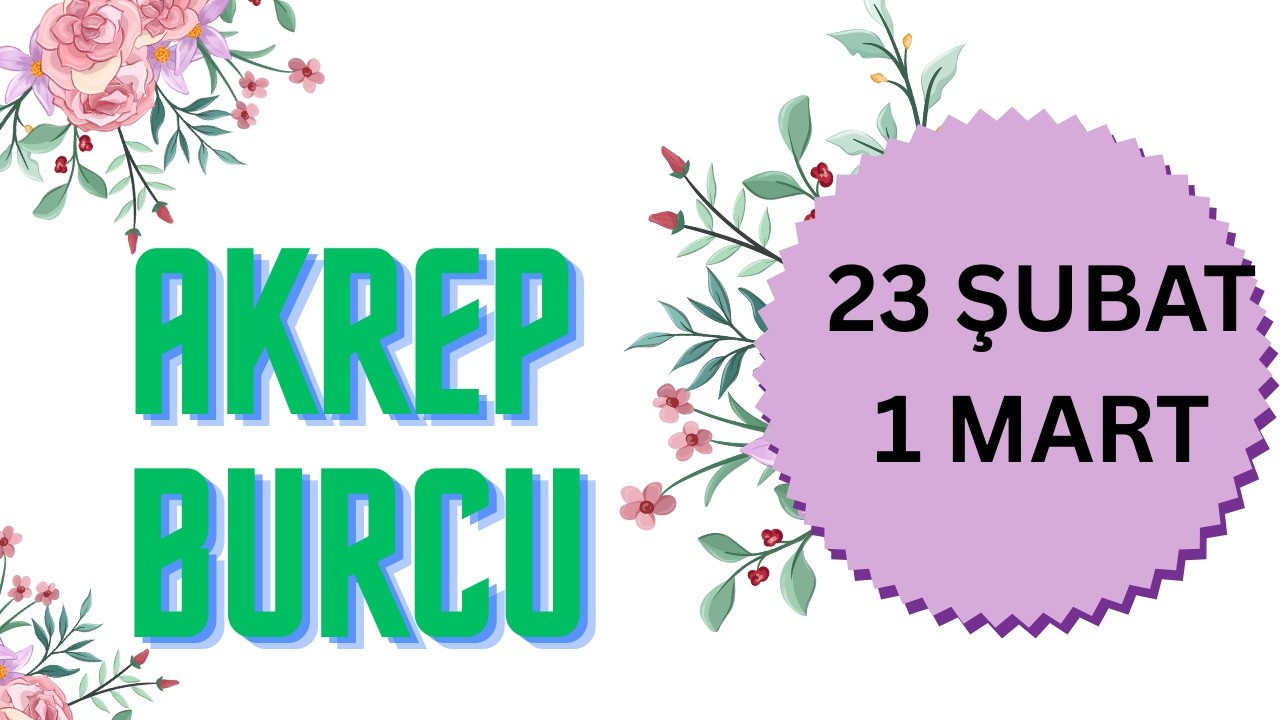 23 ŞUBAT  -  1 MART HAFTASI AKREP BURCU YORUMLARI