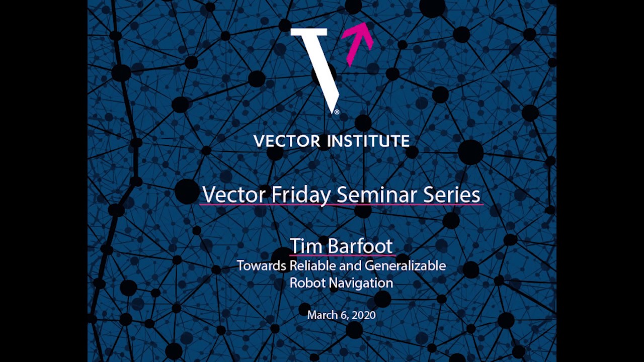Tim Barfoot (University of Toronto) - Towards Reliable and Generalizable Robot Navigation