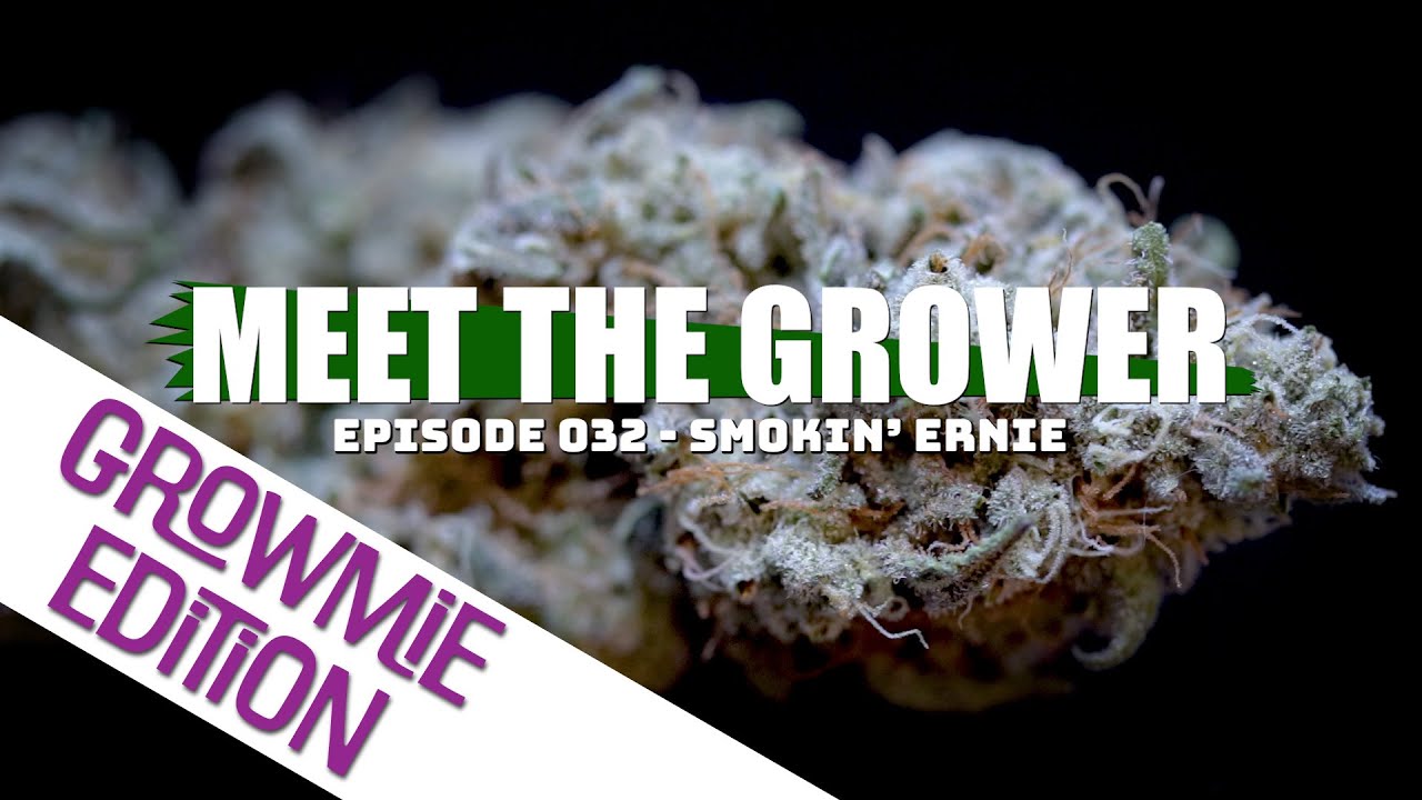 Meet the Grower: Growmie Edition Ep. 032 - Smokin' Ernie - Sponsored by Mars Hydro