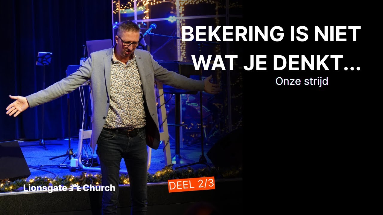 Onze strijd 2/3 Bekering is niet wat je denkt | Pastor Idsert van Brandwijk | LIONSGATE CHURCH