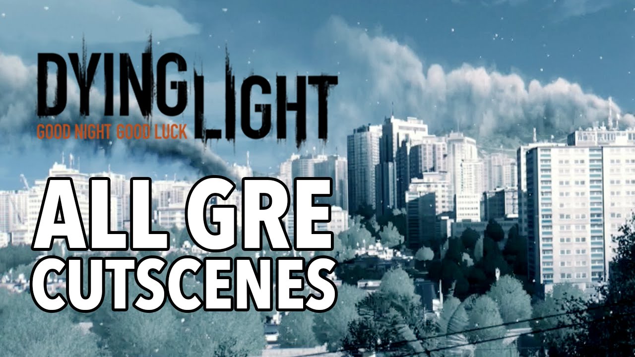 Dying Light - GRE Cutscenes