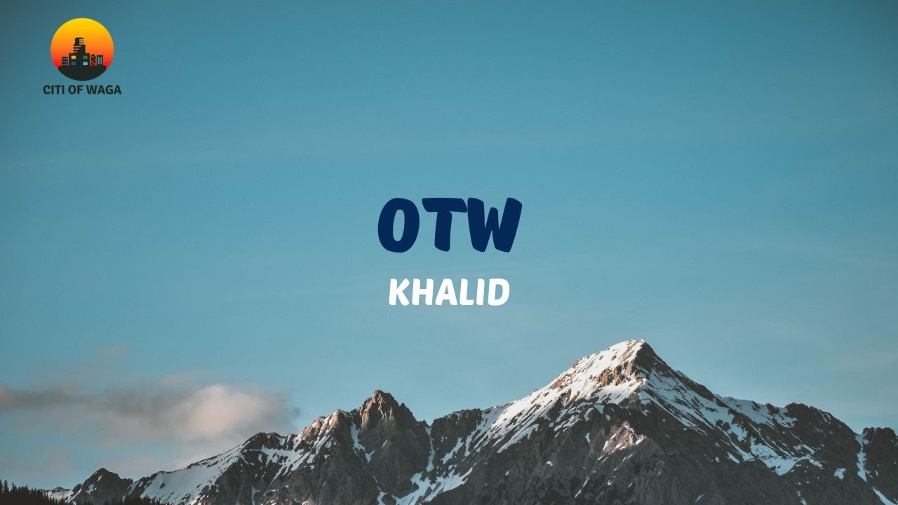 Khalid - OTW (Lyric Video)