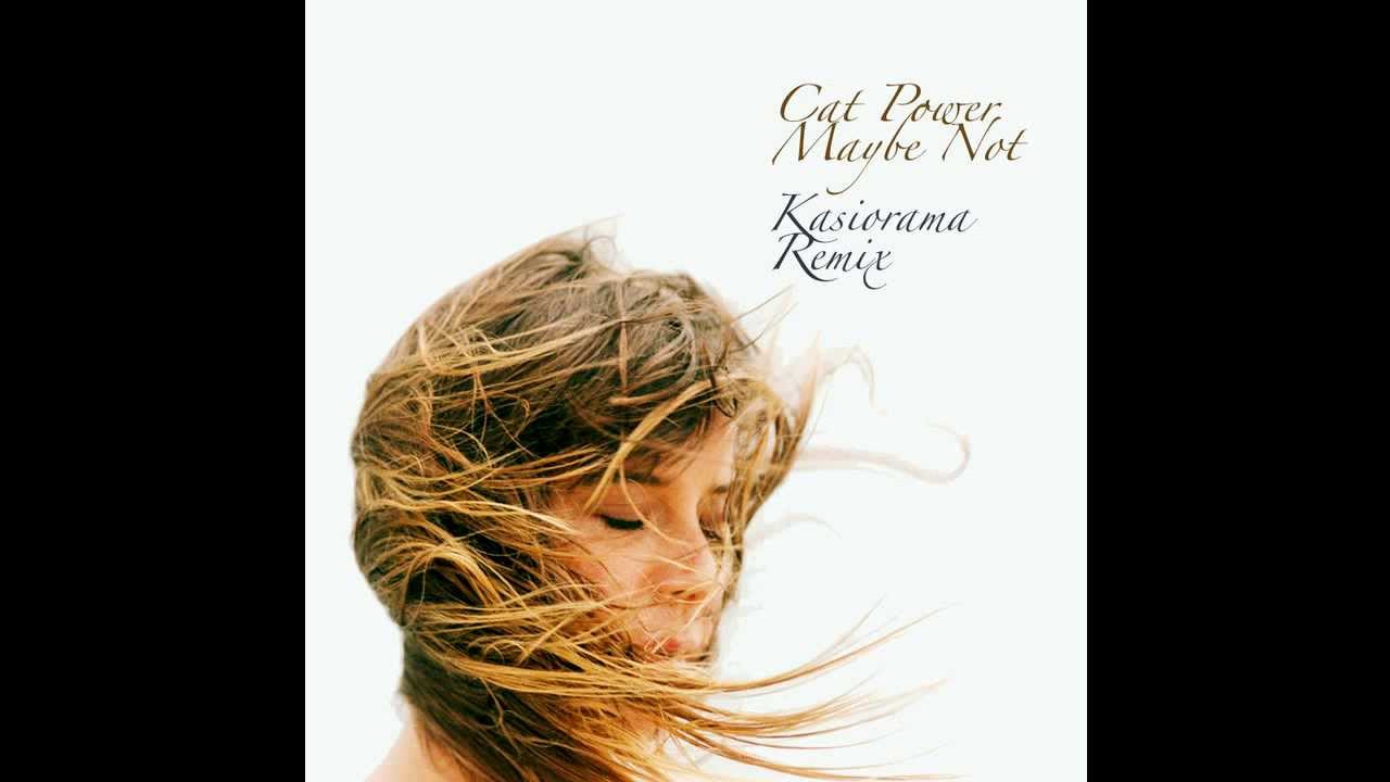 Cat Power - Maybe not (Kasiorama Remix)