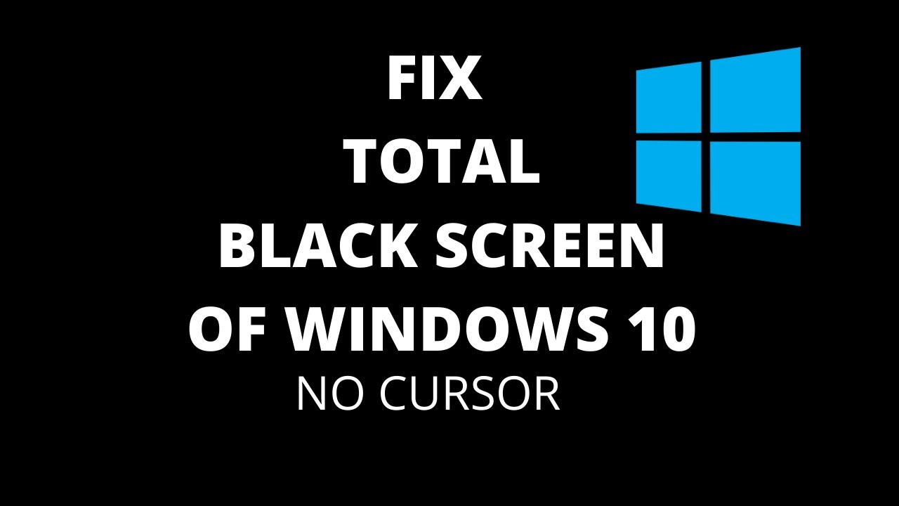Fix Black Screen Of Death on Windows 10 - No Cursor