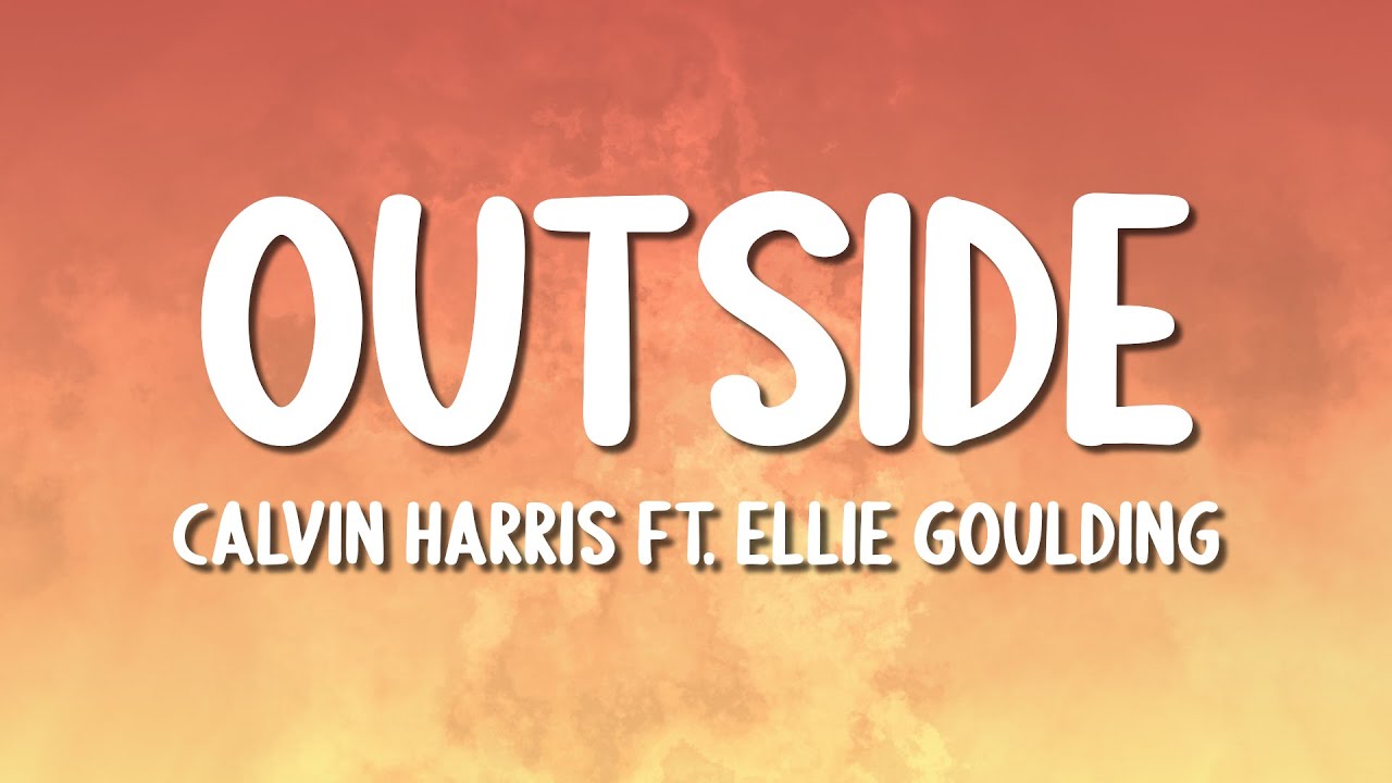 Calvin Harris - Outside ft. Ellie Goulding (Lyrics)