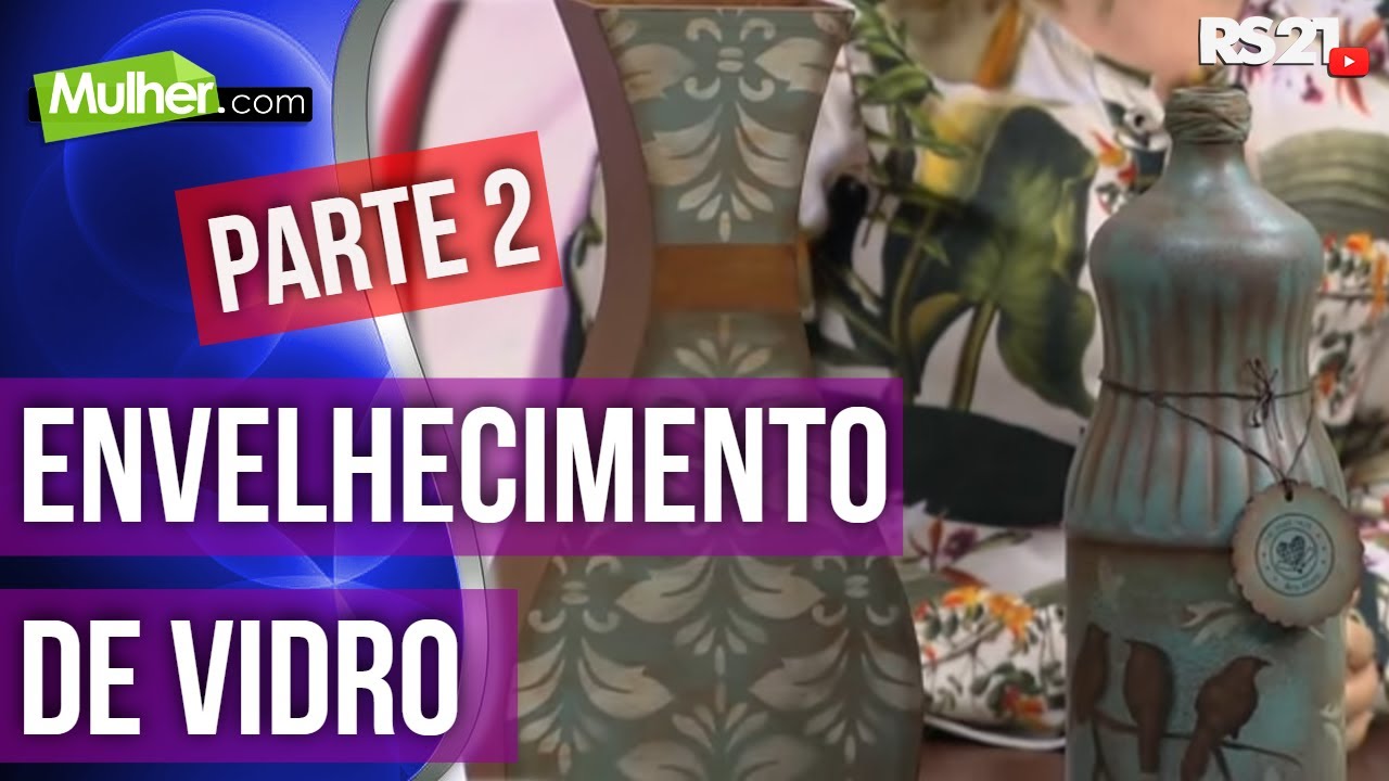Envelhecimento de vidro | Mulher.com | 08/04/2016 | Ana Lucia Alvin | Parte 2