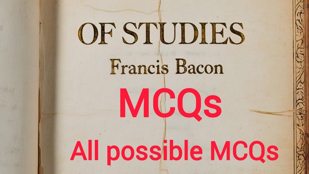 55 MCQs on OF STUDIES by Francis Bacon ."OF STUDIES" by Francis Bacon MCQs. HSA ENGLISH CLASSES 2025