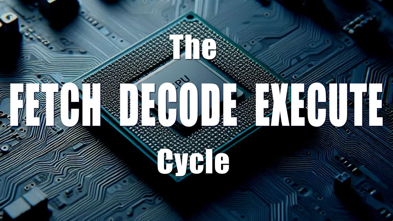 The Fetch Decode Execute Cycle