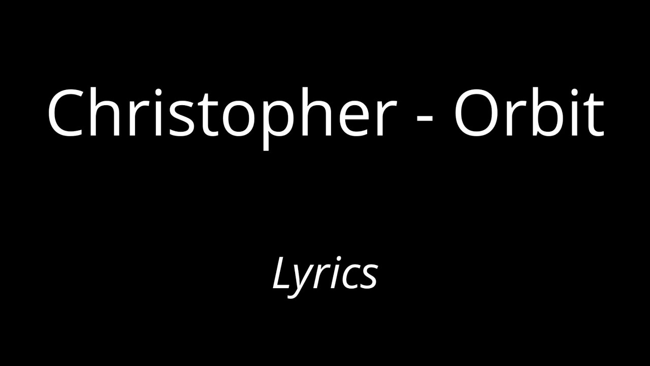 Christopher - Orbit [Lyrics]