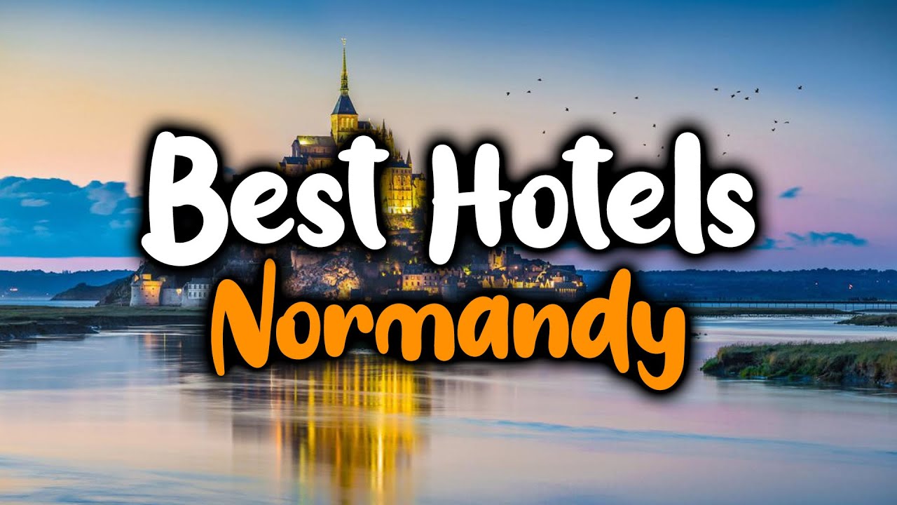 Best Hotels In Normandy - For Families, Couples, Work Trips, Luxury & Budget