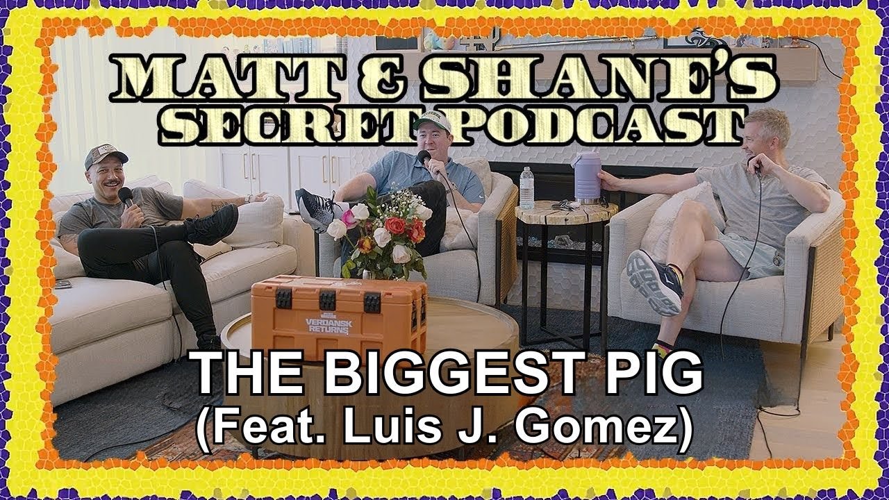 The Biggest Pig (feat. Luis J. Gomez) Paytch | Matt and Shane's Secret Podcast