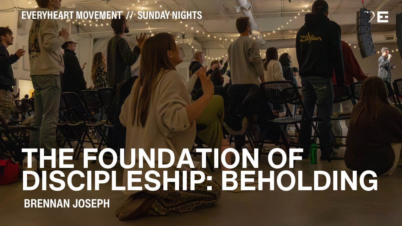The Foundation of Discipleship: Beholding | Message by Brennan Jospeh | Worship by Grace Harris