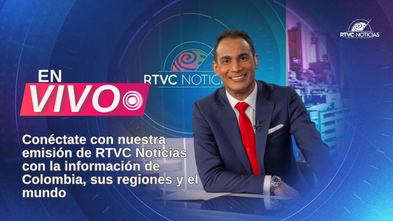 🔴📺 EN VIVO: Emisión de RTVC Noticias con información de Colombia, sus regiones y el mundo