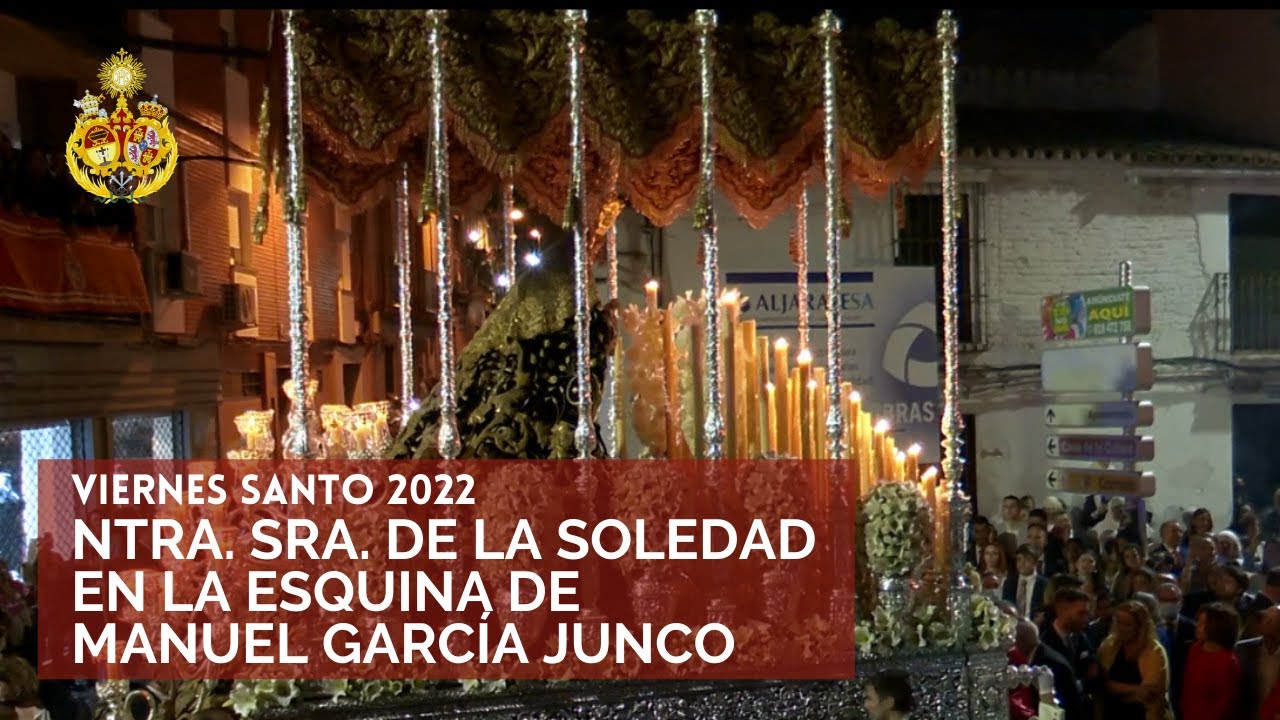 Nuestra Señora de la Soledad. Esquina García Junco con calle Real. Viernes Santo 2022