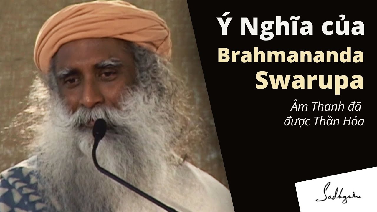 Ý Nghĩa của Brahmananda Swaroopa - Vì Sao Đây là Âm Thanh được Thần Hóa? | Sadhguru Tiếng Việt