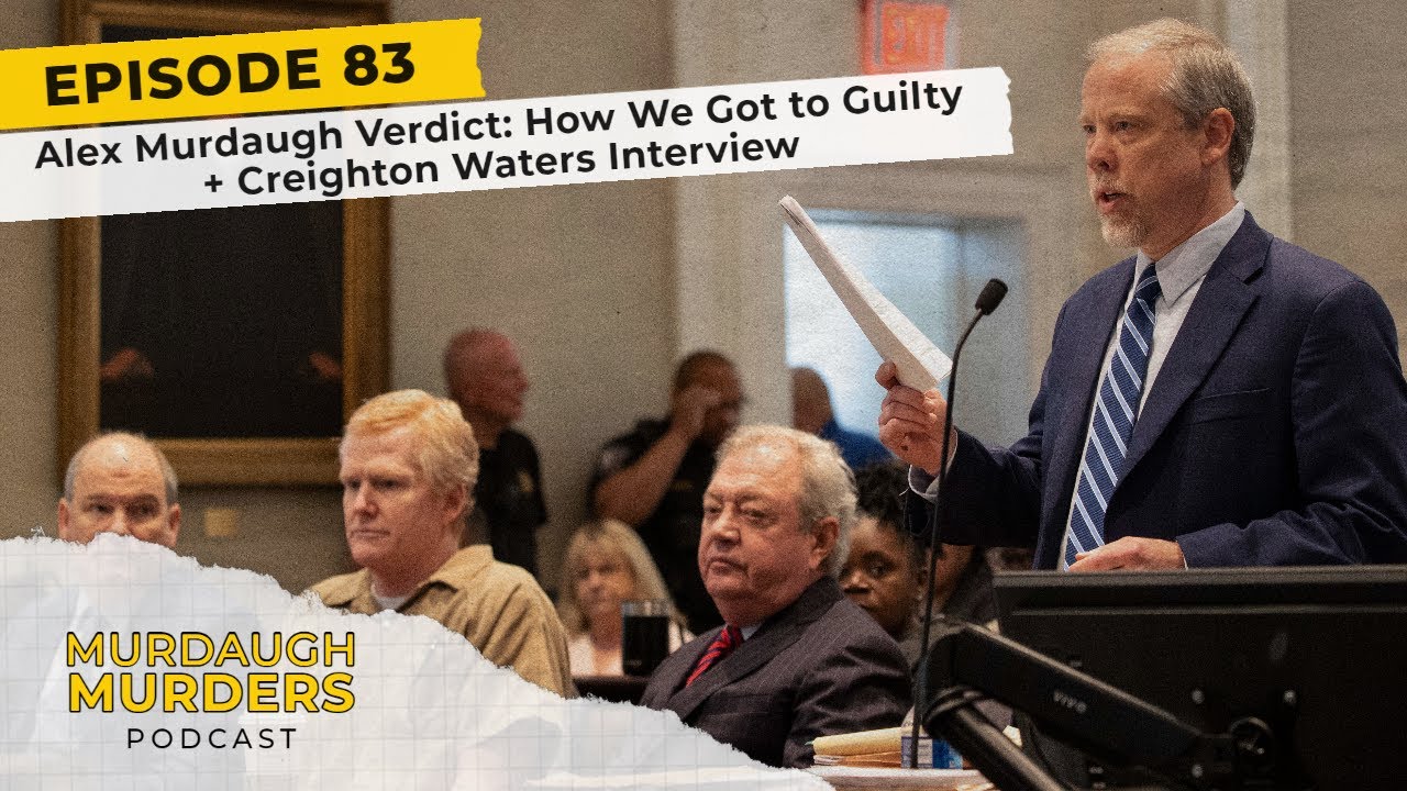 Murdaugh Murders Podcast #83: Alex Murdaugh Verdict: How We Got to Guilty + Creighton Waters