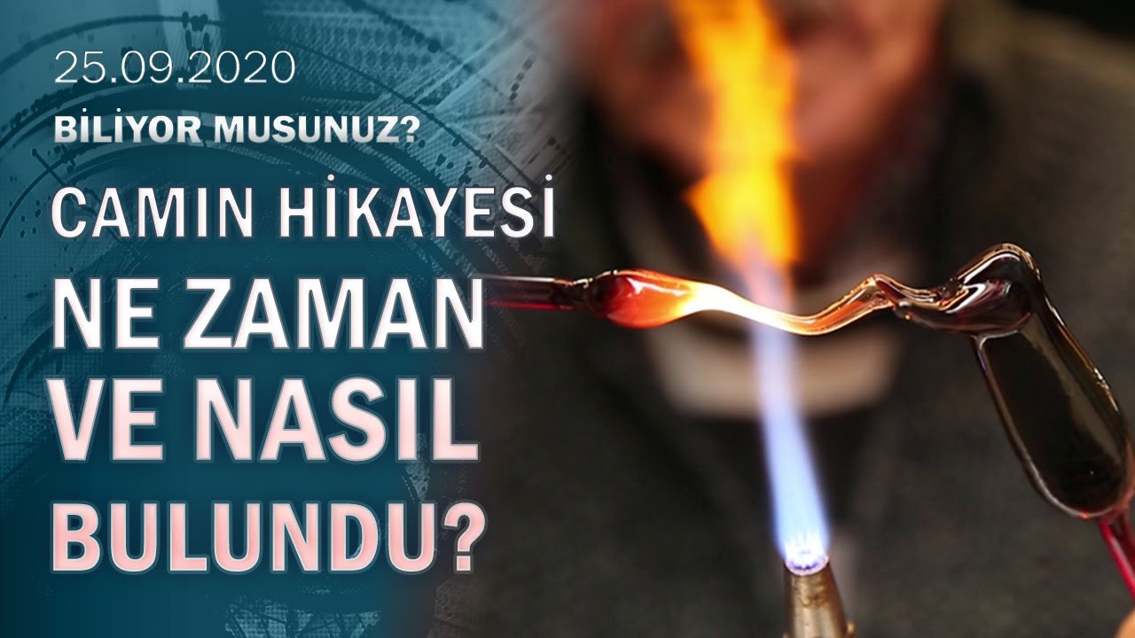 Cam ne zaman, nasıl bulundu? - Biliyor Musunuz? 25.09.2020