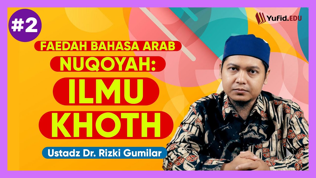 2. Pengertian Ilmu Khoth - An-Nuqoyah fi al-Khotthi - Ustadz Dr. Rizki Gumilar