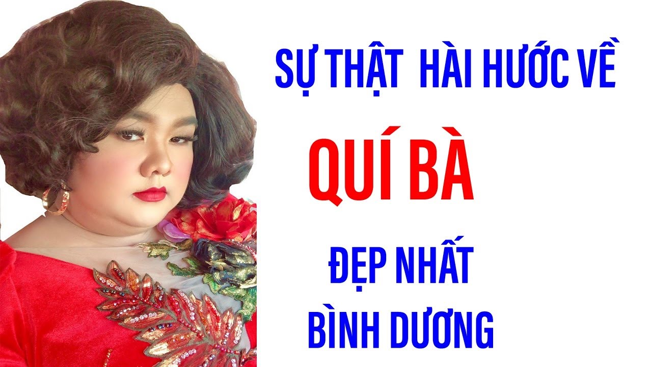 Sự thật hài hước về quí bà đẹp nhất Bình Dương II ĐỘC LẠ BÌNH DƯƠNG