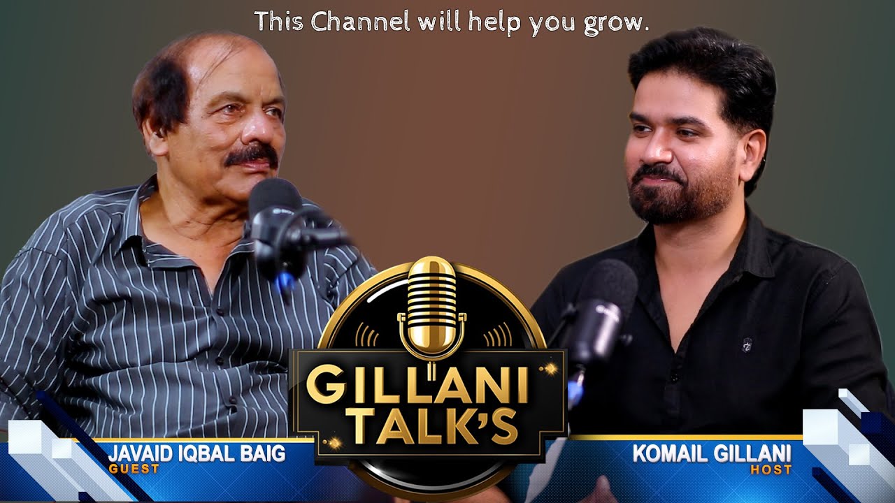 Kumail Gillani || javaid Iqbal Baig on || GILLANITALKS