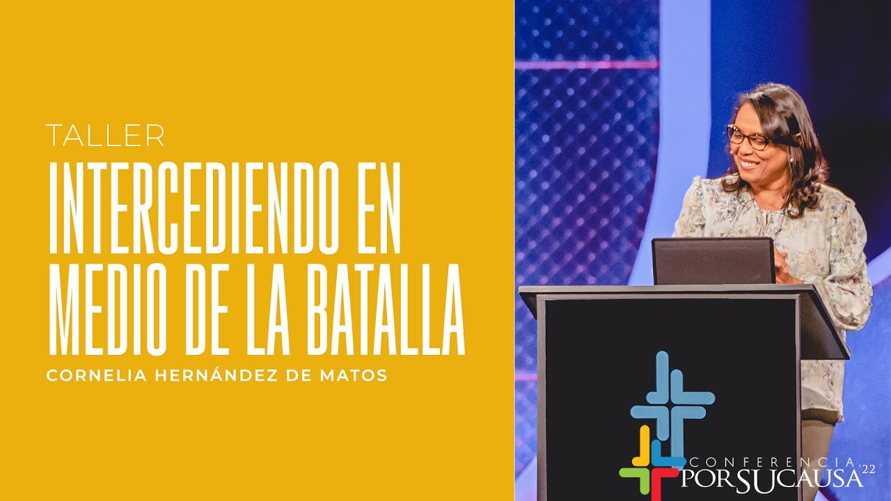 Intercediendo en medio de la Batalla - Cornelia Hernández | Por Su Causa 2022