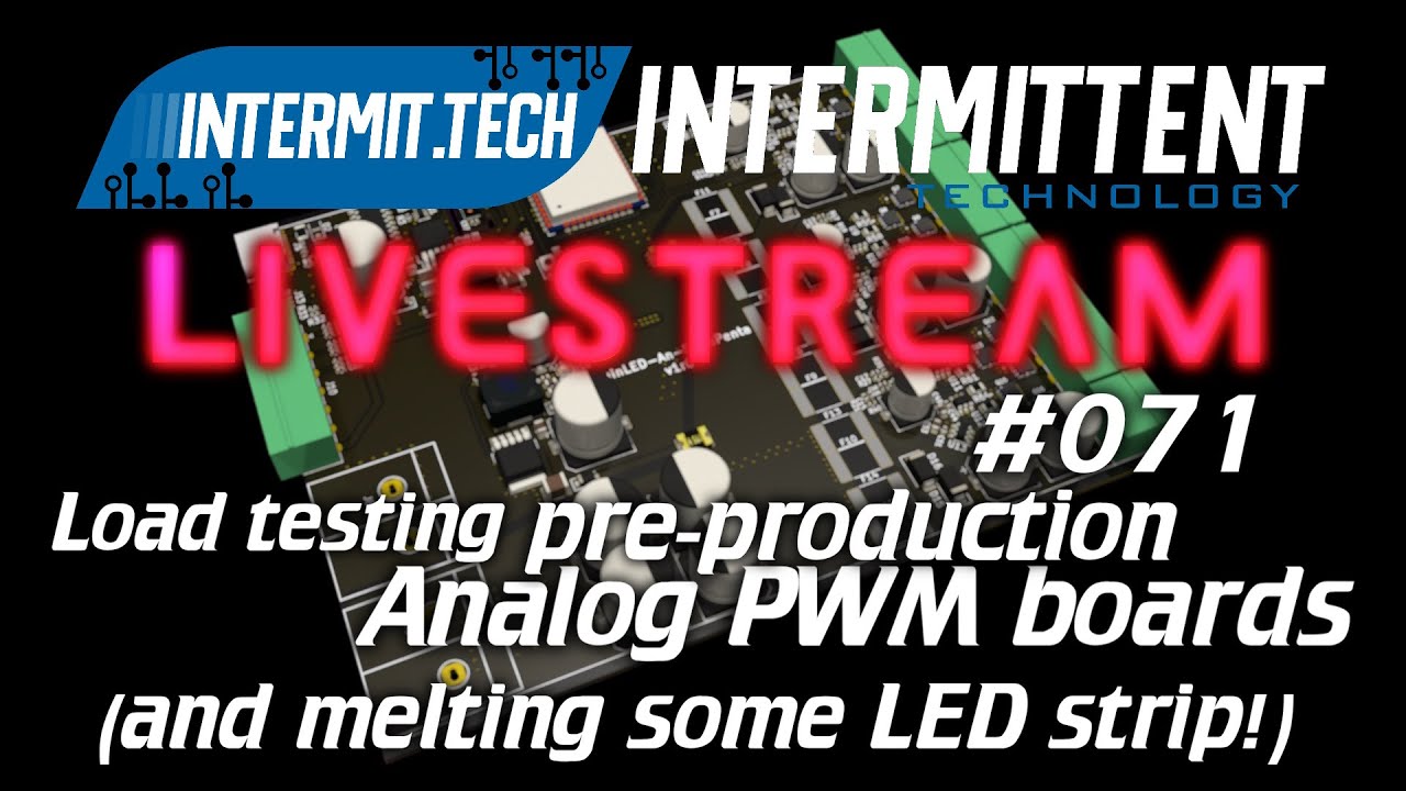 Intermit.Tech #071 - Melting some LED strip and testing pre-production analog PWM controllers