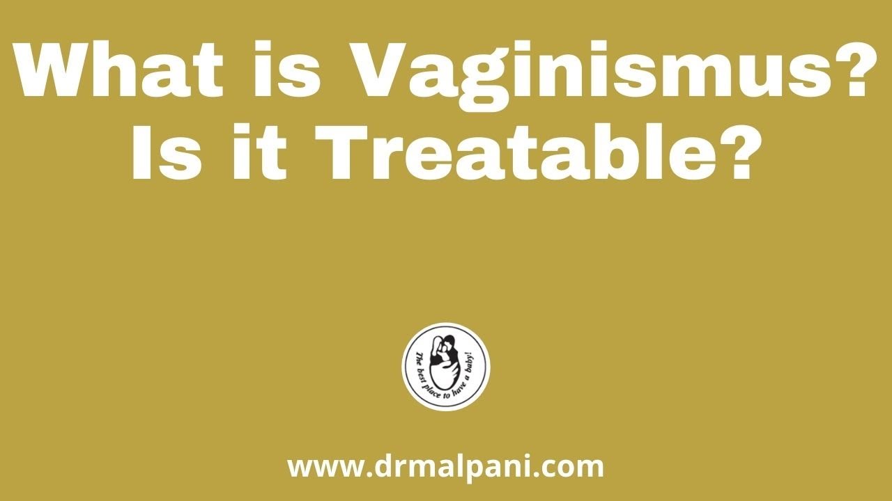 What is Vaginismus?  Is it treatable ?
